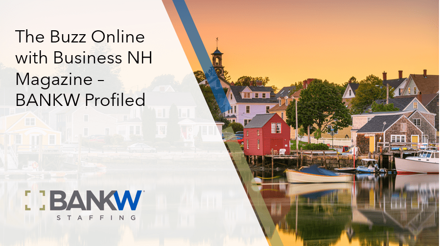 The Buzz Online with Business NH Magazine – BANKW Profiled